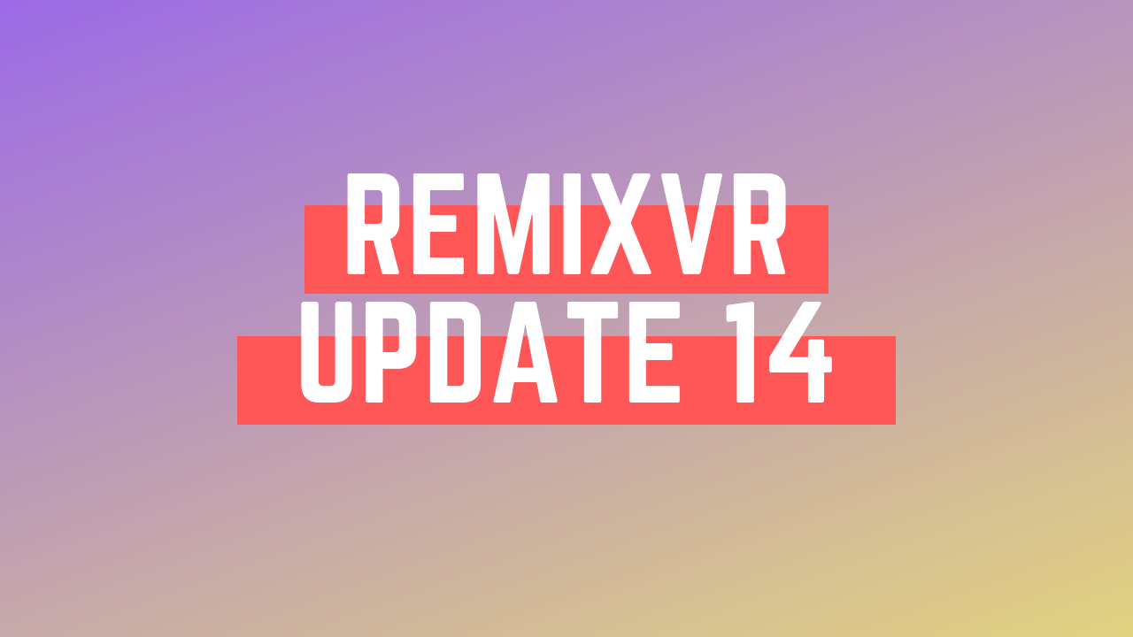 GCED Workflow Demo | RemixVR Update 14