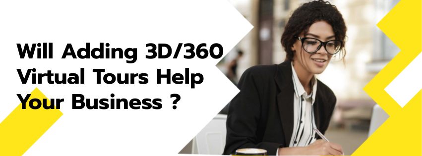 Will Adding 3D/360 Virtual Tours Help Your Business? An Overview of Potential Benefits and Best Use Scenarios