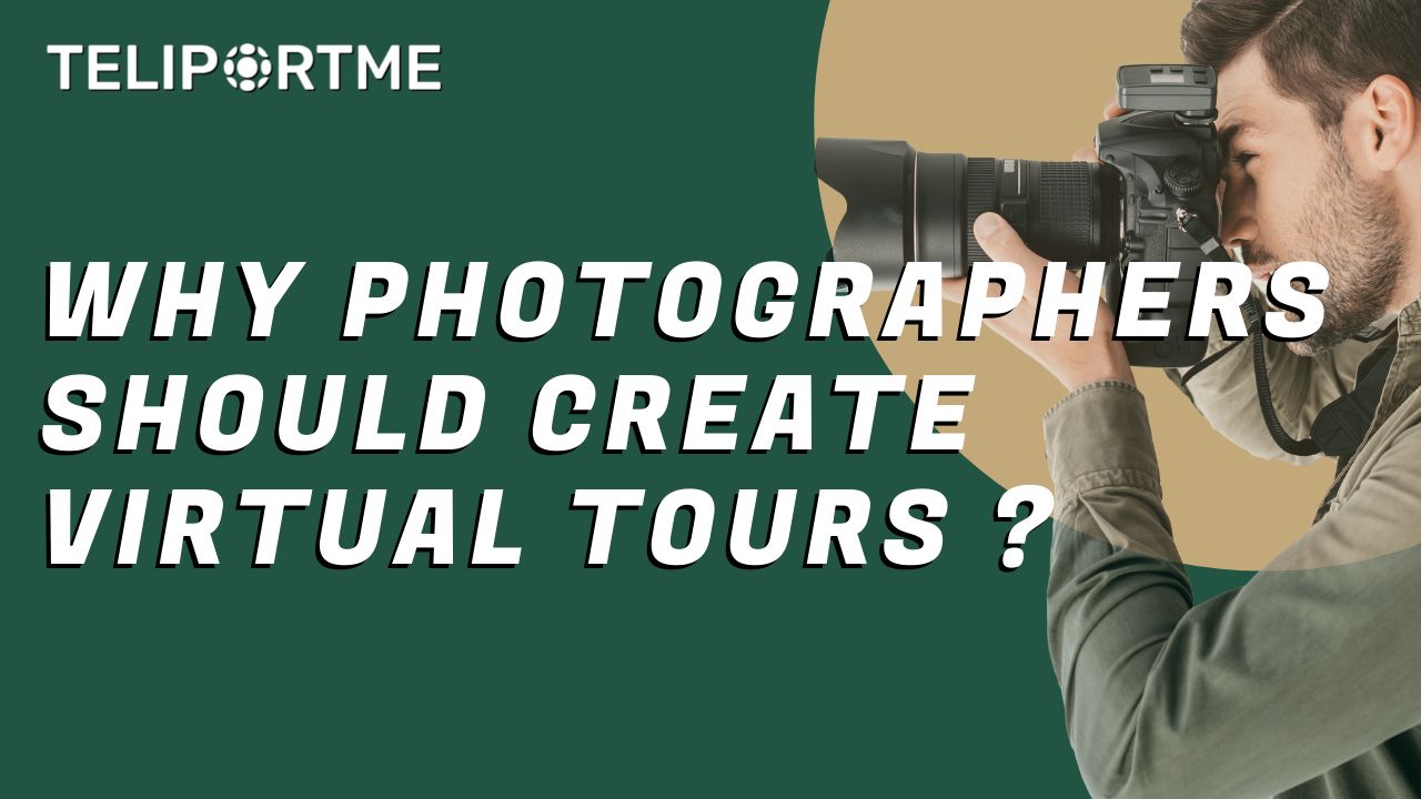 Why Photographers should create virtual tours ?