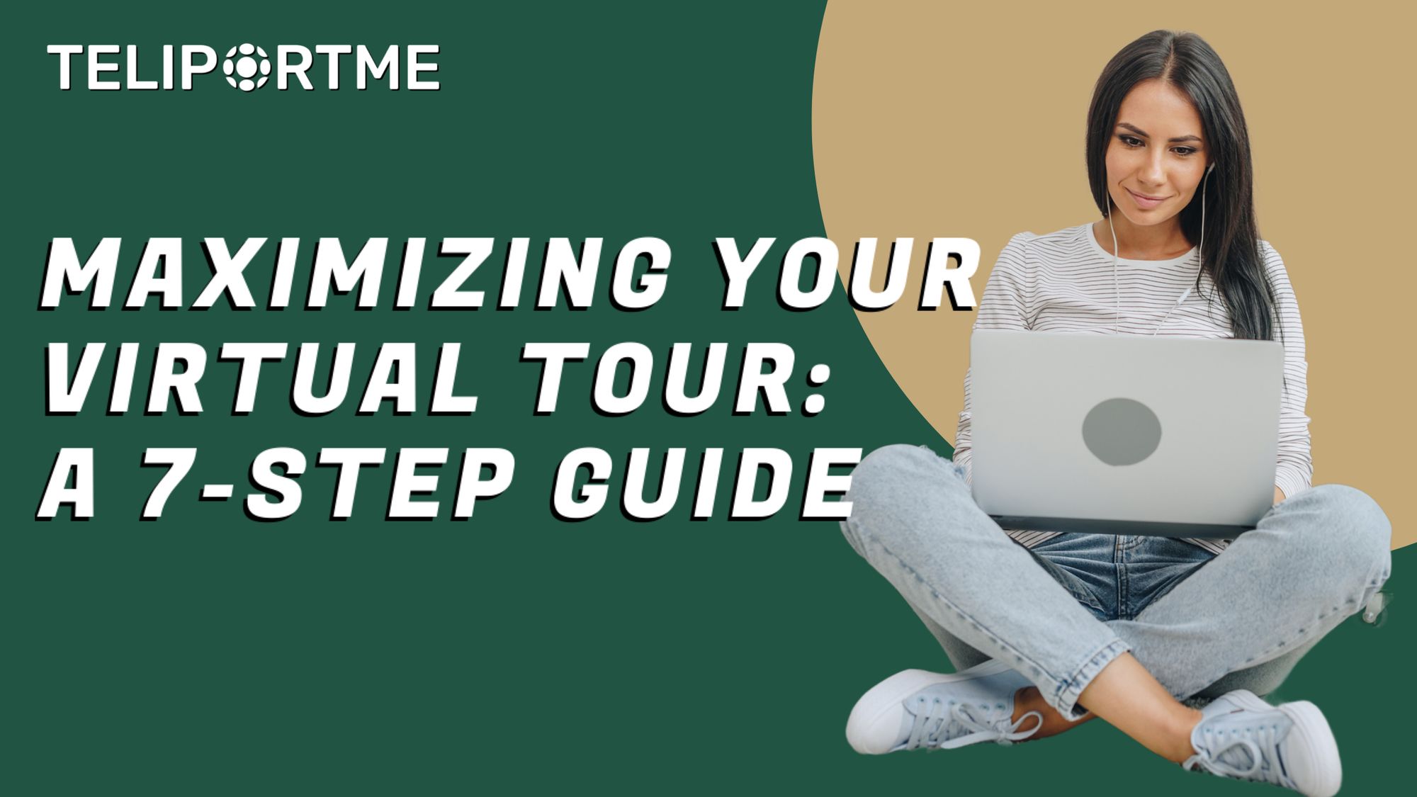 Maximizing Your Virtual Tour : A 7-Step Guide.