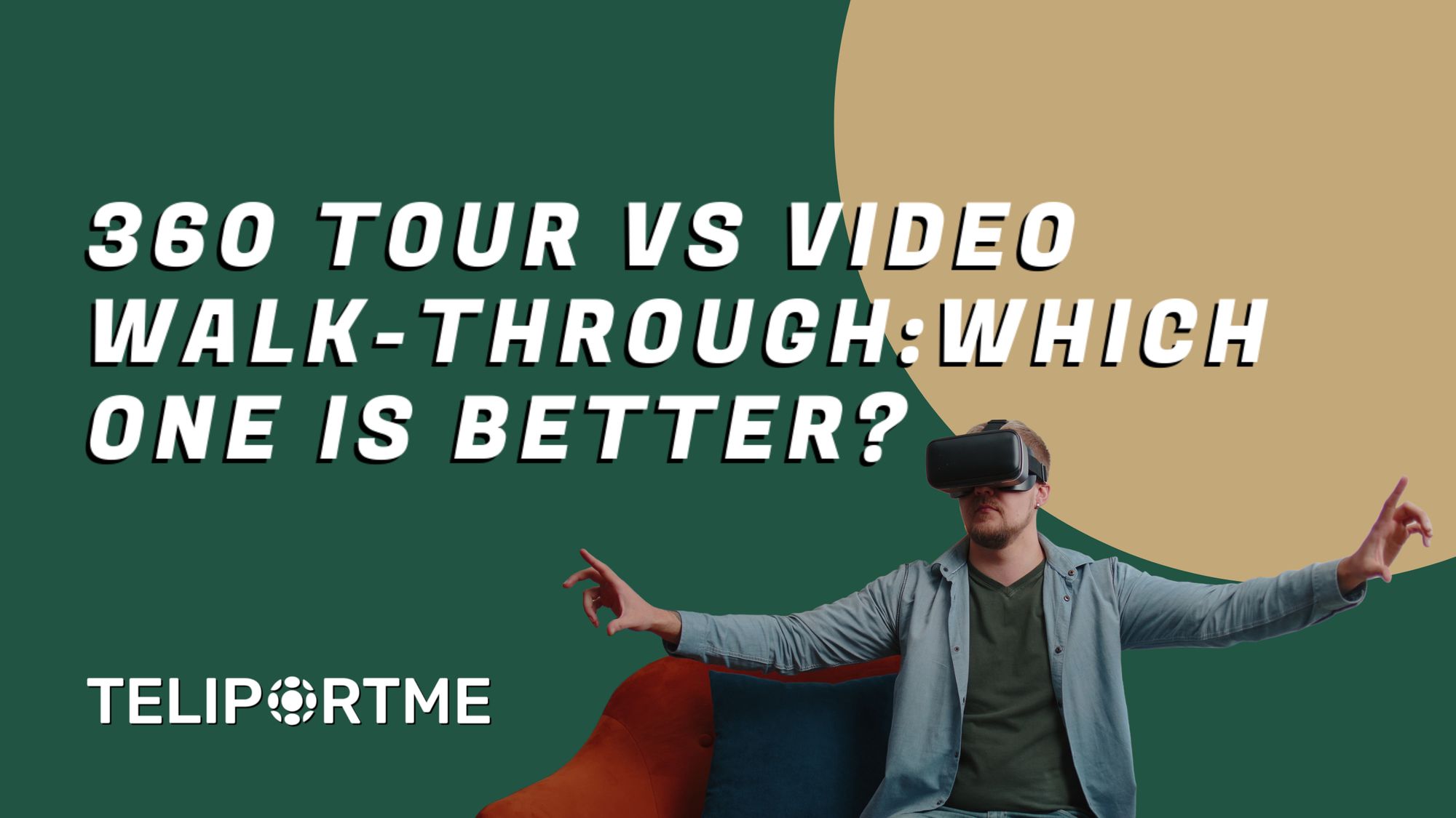 360 Virtual Tour vs Video Walk-Through: Which One is Better?
