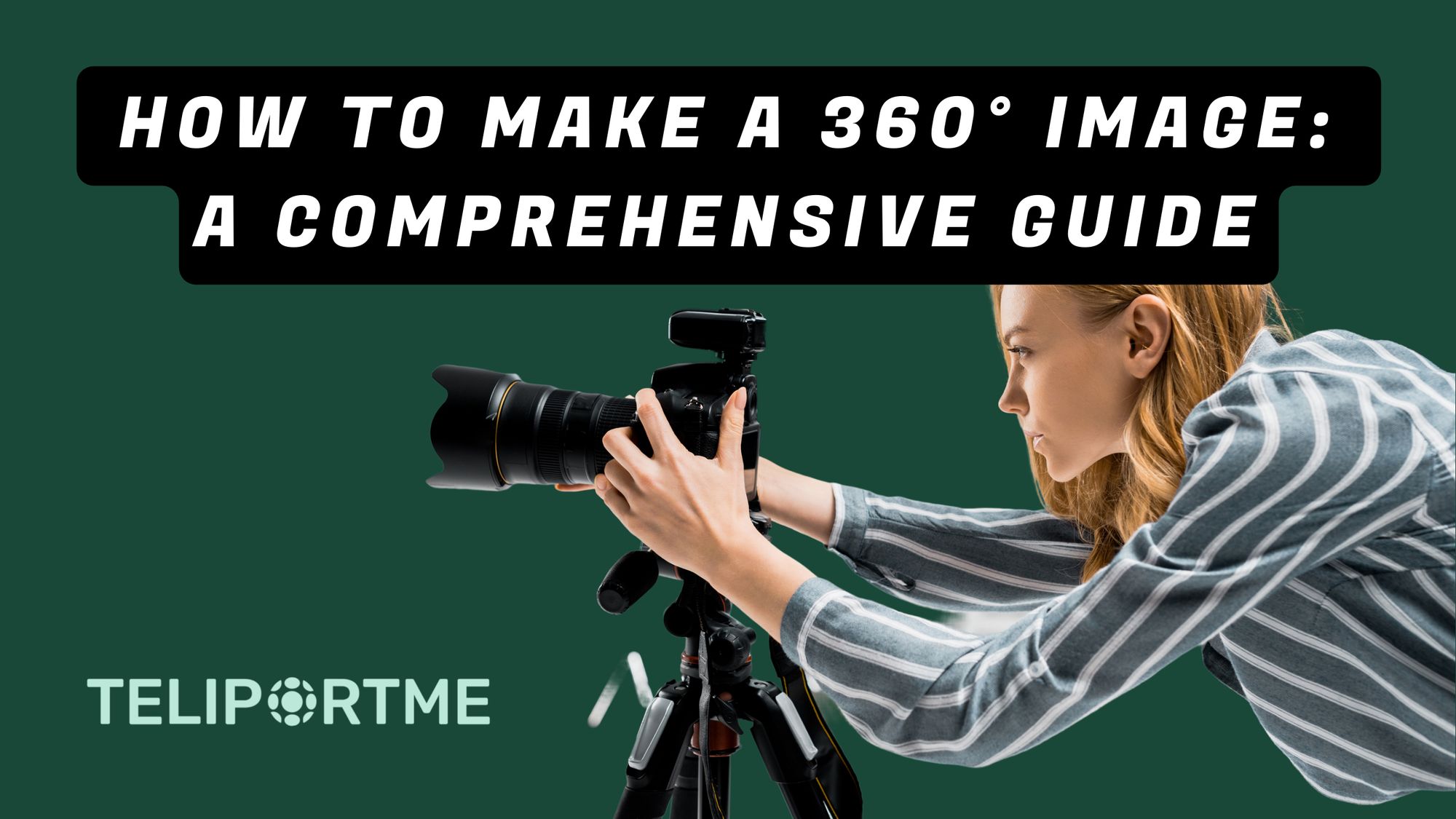 How to Make a 360° Image: A Comprehensive Guide