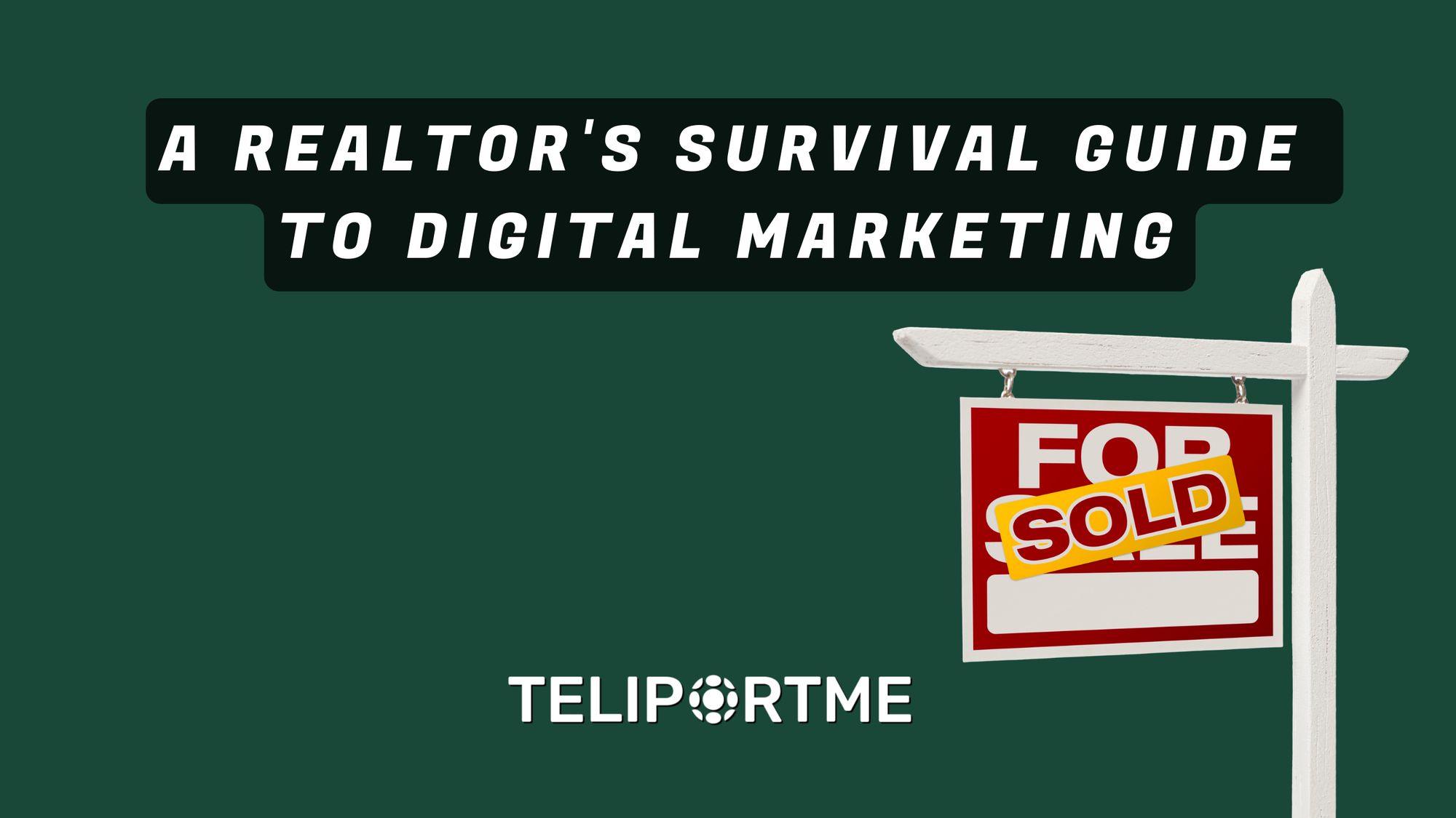 Get Noticed or Get Ghosted: A Realtor's Survival Guide to Digital Marketing